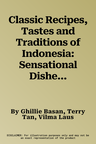 Classic Recipes, Tastes and Traditions of Indonesia: Sensational Dishes from an Exotic Cuisine, with 150 Authentic Recipes Demonstrated Step-By-Step i