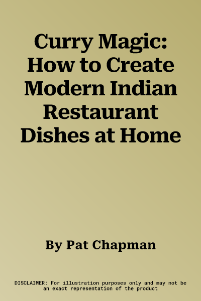 Curry Magic: How to Create Modern Indian Restaurant Dishes at Home