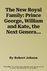 The New Royal Family: Prince George, William and Kate, the Next Generation