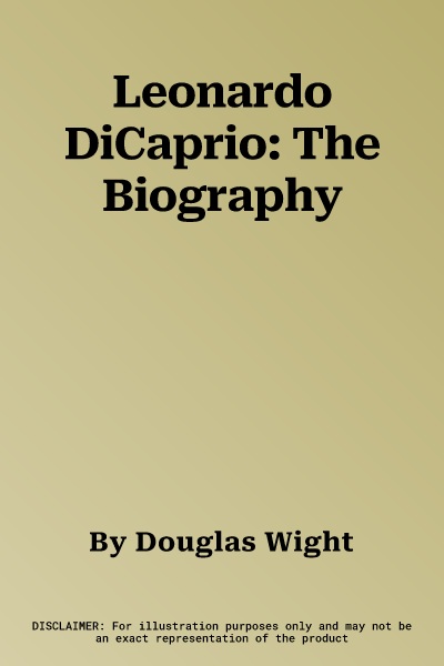 Leonardo DiCaprio: The Biography