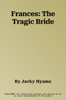 Frances: The Tragic Bride