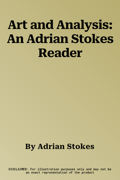 Art and Analysis: An Adrian Stokes Reader