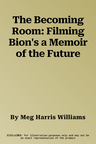 The Becoming Room: Filming Bion's a Memoir of the Future