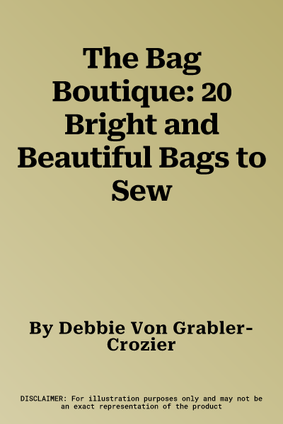 The Bag Boutique: 20 Bright and Beautiful Bags to Sew