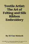 Textile Artist: The Art of Felting and Silk Ribbon Embroidery