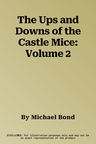 The Ups and Downs of the Castle Mice: Volume 2