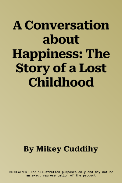 A Conversation about Happiness: The Story of a Lost Childhood