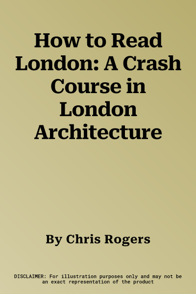 How to Read London: A Crash Course in London Architecture