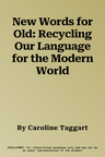 New Words for Old: Recycling Our Language for the Modern World