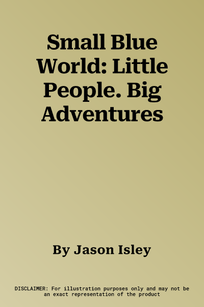 Small Blue World: Little People. Big Adventures