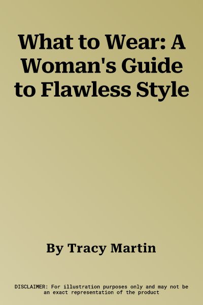 What to Wear: A Woman's Guide to Flawless Style