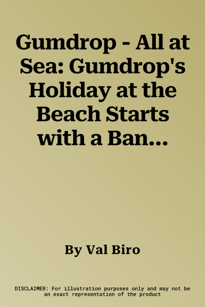 Gumdrop - All at Sea: Gumdrop's Holiday at the Beach Starts with a Bang -