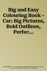 Big and Easy Colouring Book - Car: Big Pictures, Bold Outlines, Perfect for Children Just Start