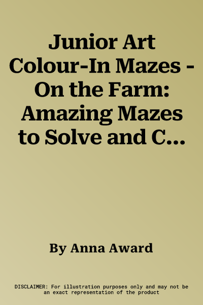 Junior Art Colour-In Mazes - On the Farm: Amazing Mazes to Solve and Color by Numbers