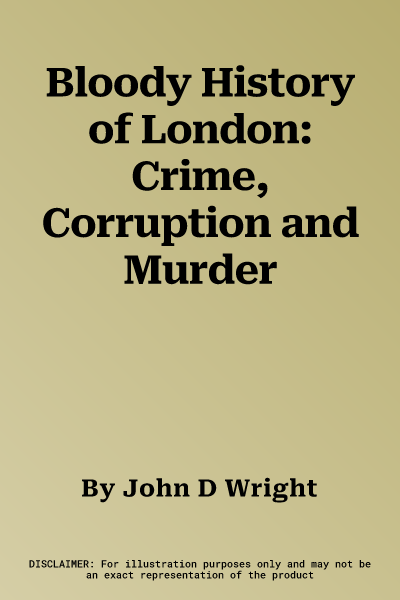 Bloody History of London: Crime, Corruption and Murder