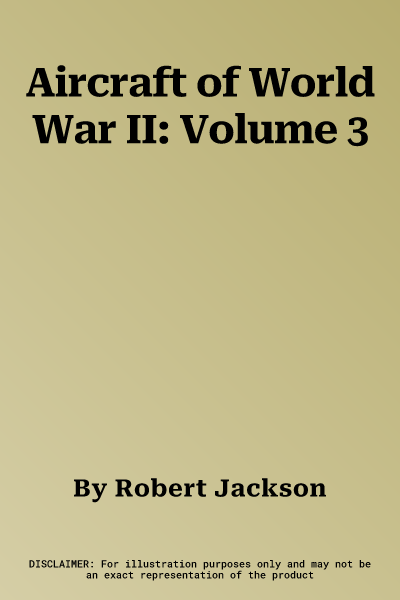 Aircraft of World War II: Volume 3