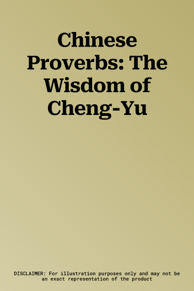 Chinese Proverbs: The Wisdom of Cheng-Yu