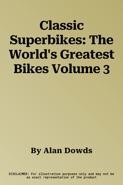 Classic Superbikes: The World's Greatest Bikes Volume 3