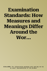 Examination Standards: How Measures and Meanings Differ Around the World