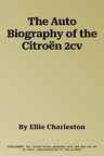 The Auto Biography of the Citroën 2cv