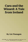 Cara and the Wizard: A Tale from Ireland