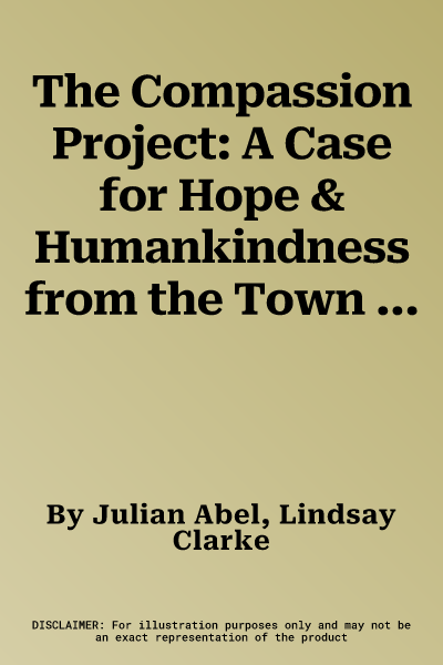 The Compassion Project: A Case for Hope & Humankindness from the Town That Beat Loneliness