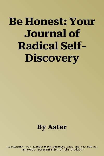 Be Honest: Your Journal of Radical Self-Discovery