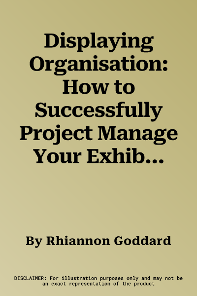 Displaying Organisation: How to Successfully Project Manage Your Exhibition