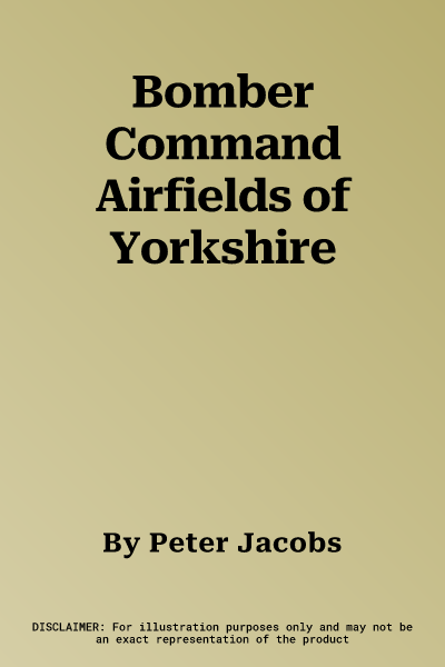 Bomber Command Airfields of Yorkshire