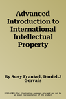 Advanced Introduction to International Intellectual Property