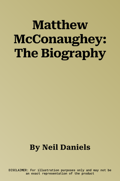 Matthew McConaughey: The Biography