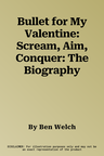 Bullet for My Valentine: Scream, Aim, Conquer: The Biography