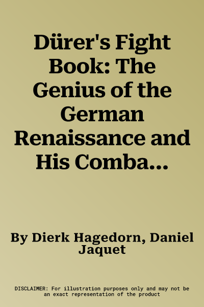 Dürer's Fight Book: The Genius of the German Renaissance and His Combat Treatise