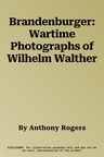 Brandenburger: Wartime Photographs of Wilhelm Walther