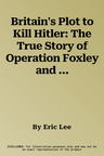 Britain's Plot to Kill Hitler: The True Story of Operation Foxley and SOE