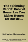 The Sphinxing Rabbit: Book of Hours: Les Très Riches Heures Du Duc de Bunny