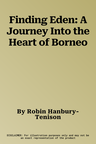 Finding Eden: A Journey Into the Heart of Borneo