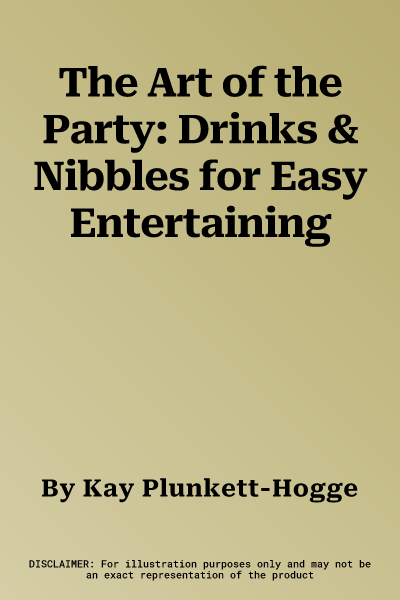 The Art of the Party: Drinks & Nibbles for Easy Entertaining