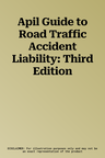 Apil Guide to Road Traffic Accident Liability: Third Edition