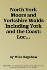 North York Moors and Yorkshire Wolds Including York and the Coast: Local, Characterful Guides to Britain's Special Places