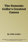 The Nemesis: Geller's Greatest Games