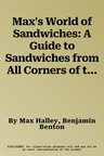 Max's World of Sandwiches: A Guide to Sandwiches from All Corners of the Globe