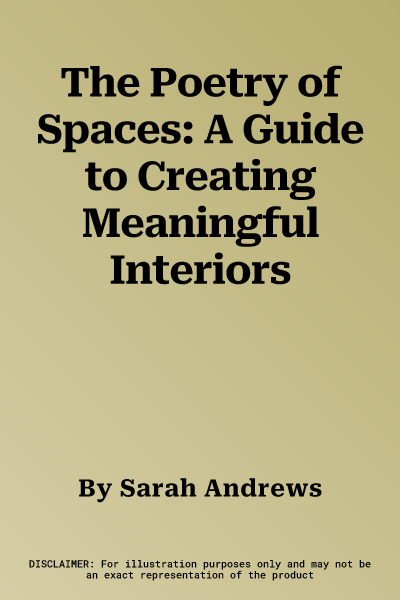 The Poetry of Spaces: A Guide to Creating Meaningful Interiors