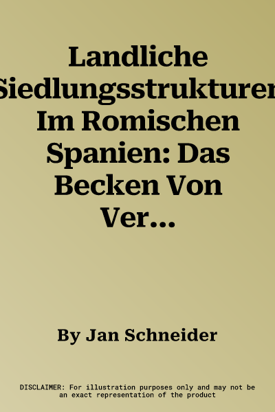 Landliche Siedlungsstrukturen Im Romischen Spanien: Das Becken Von Vera Und Das Camp de Tarragona -Zwei Mikroregionen Im Vergleich