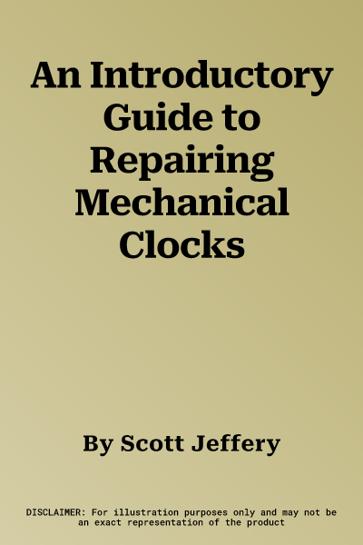 An Introductory Guide to Repairing Mechanical Clocks