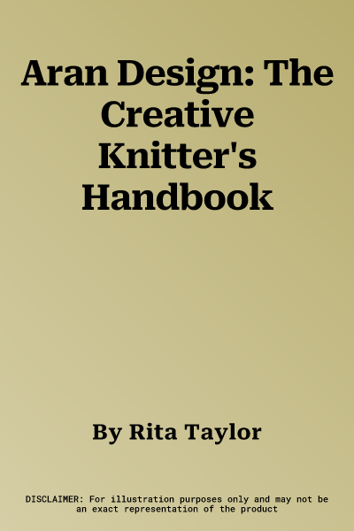 Aran Design: The Creative Knitter's Handbook