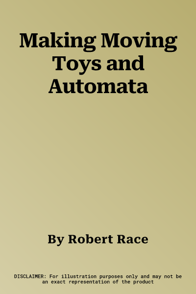 Making Moving Toys and Automata