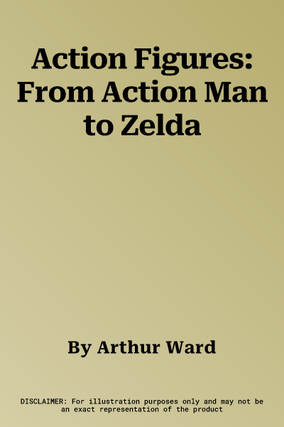 Action Figures: From Action Man to Zelda