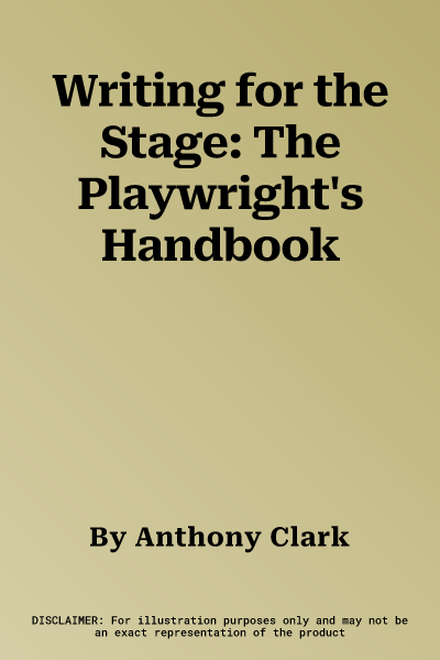 Writing for the Stage: The Playwright's Handbook