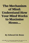 The Mechanism of Mind: Understand How Your Mind Works to Maximise Memory and Creative Potential